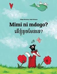 bokomslag Mimi ni mdogo? Ter khnhom touch men te?: Swahili-Khmer: Children's Picture Book (Bilingual Edition)