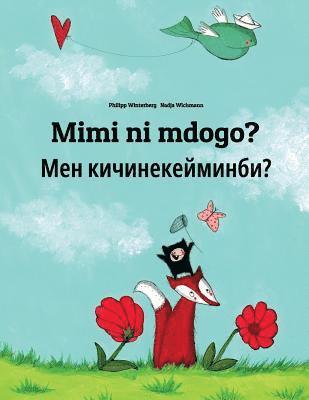 bokomslag Mimi ni mdogo? Men kicinekeyminbi?: Swahili-Kyrgyz: Children's Picture Book (Bilingual Edition)