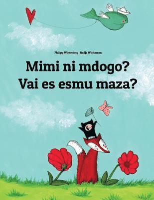 Mimi ni mdogo? Vai es esmu maza?: Swahili-Latvian: Children's Picture Book (Bilingual Edition) 1