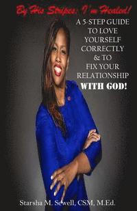 bokomslag By His Stripes: I'm Healed! A 5-Step Guide To Love Yourself Correctly & To Fix Your Relationship With God!