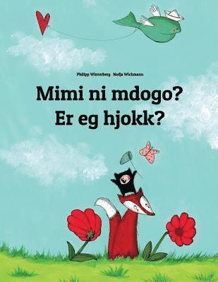 bokomslag Mimi ni mdogo? Er eg hjokk?: Swahili-Nynorn/Norn: Children's Picture Book (Bilingual Edition)