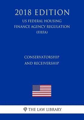 bokomslag Conservatorship and Receivership (US Federal Housing Finance Agency Regulation) (FHFA) (2018 Edition)