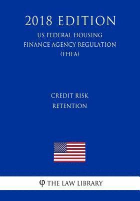 bokomslag Credit Risk Retention (US Federal Housing Finance Agency Regulation) (FHFA) (2018 Edition)