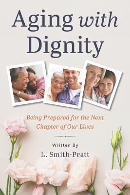 Aging with Dignity: Being Prepared for the Next Chapter of Our Lives 1