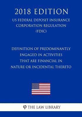 bokomslag Definition of Predominantly Engaged in Activities that are Financial in Nature or Incidental Thereto (US Federal Deposit Insurance Corporation Regulat