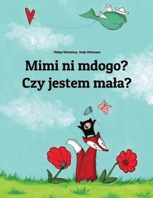 bokomslag Mimi ni mdogo? Czy jestem mala?: Swahili-Polish (Polski): Children's Picture Book (Bilingual Edition)