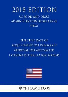 bokomslag Effective Date of Requirement for Premarket Approval for Automated External Defibrillator Systems (US Food and Drug Administration Regulation) (FDA) (