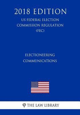 bokomslag Electioneering Communications (US Federal Election Commission Regulation) (FEC) (2018 Edition)