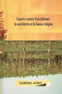 bokomslag Guerre contre l?occultisme, la sorcellerie et la fausse religion