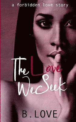 The Love We Seek: A Forbidden Love Story 1