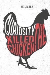 bokomslag Curiosity Killed the Chicken