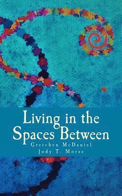 Living in the Spaces Between 1