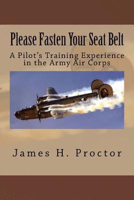 bokomslag Please Fasten Your Seat Belt: A Pilot's Training Experience in the Army Air Corps