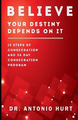 Antonio T. Hurt - Believe: Your Destiny Depends On It!, Häftad