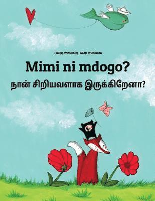 Mimi ni mdogo? Nan ciriyavalaka irukkirena?: Swahili-Tamil: Children's Picture Book (Bilingual Edition) 1