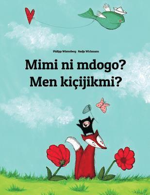 bokomslag Mimi ni mdogo? Men kiçijikmi?: Swahili-Turkmen (Türkmençe/Türkmen dili): Children's Picture Book (Bilingual Edition)