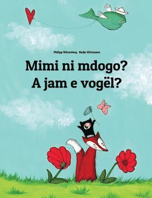 bokomslag Mimi ni mdogo? A jam e vogël?: Swahili-Albanian (Shqip): Children's Picture Book (Bilingual Edition)