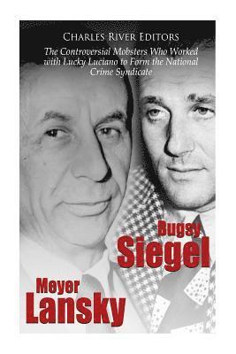 bokomslag Bugsy Siegel and Meyer Lansky: The Controversial Mobsters Who Worked with Lucky Luciano to Form the National Crime Syndicate