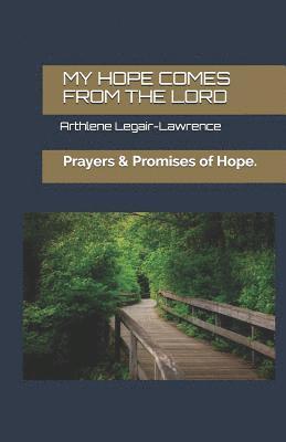 My Hope Comes from the Lord.: Prayers & Promises of Hope. 1