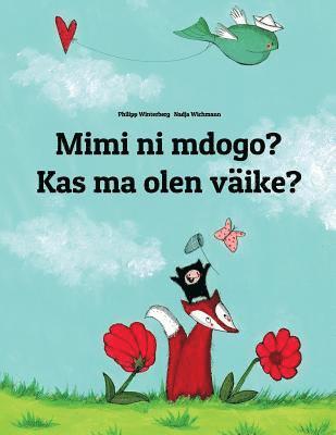 Mimi ni mdogo? Kas ma olen väike?: Swahili-Estonian (Eesti keel): Children's Picture Book (Bilingual Edition) 1