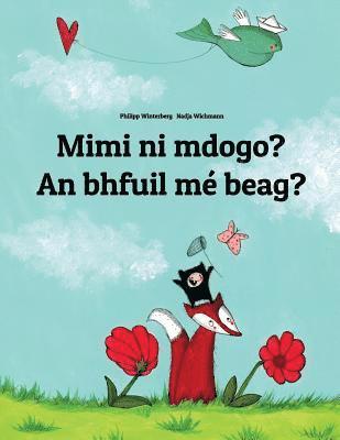 Mimi ni mdogo? An bhfuil mé beag?: Swahili-Irish Gaelic (Gaeilge): Children's Picture Book (Bilingual Edition) 1