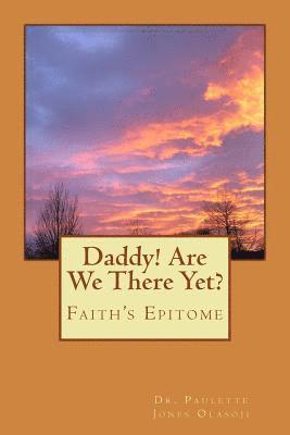 bokomslag Daddy! Are We There Yet?: Faith's Epitome