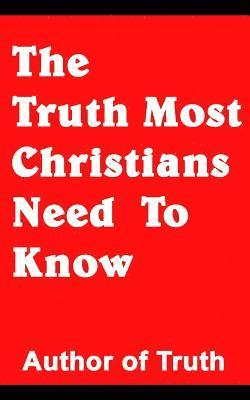 bokomslag The Truth Most Christians Need To Know