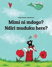 bokomslag Mimi ni mdogo? Ndiri muduku here?: Swahili-Shona (chiShona): Children's Picture Book (Bilingual Edition)