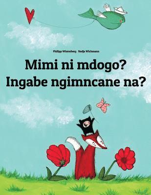 bokomslag Mimi ni mdogo? Ingabe ngimncane na?: Swahili-Zulu (isiZulu): Children's Picture Book (Bilingual Edition)