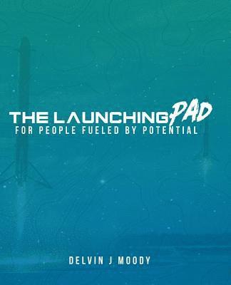 bokomslag The Launching Pad: For People Fueled by Potential