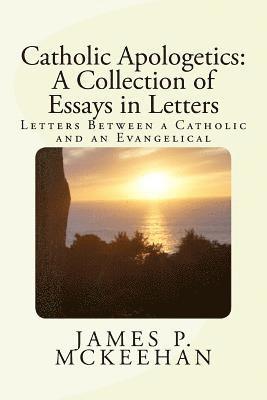 bokomslag Catholic Apologetics: A Collection of Essays in Letters: Letters Between a Catholic and an Evangelical