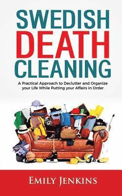 Emily Jenkins - Swedish Death Cleaning: A Practical Approach to Declutter and Organize your Life while Putting Your Affairs in Order, Häftad