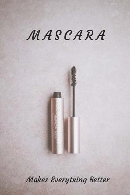 MASCARA Makes Everything Better 1