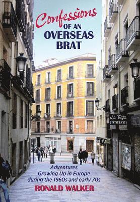 Ronald Walker - Confessions of an Overseas Brat: Growing up in Europe during the 1960s and early 70s, Häftad