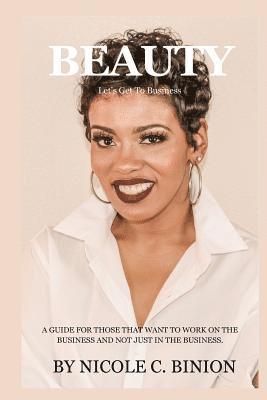 Beauty Let's Get To Business: A guide for those that want to work on the business and not just in the business. 1