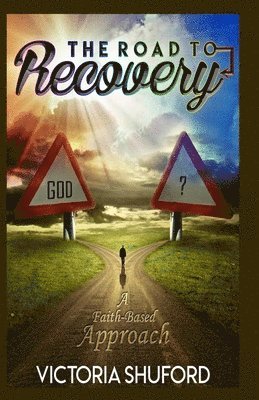 The Road To Recovery: A Faith-Based Appoach 1