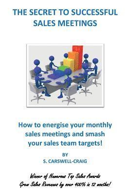 bokomslag The Secret to Successful Sales Meetings: How to energise your monthly sales meetings and smash your sales team targets!