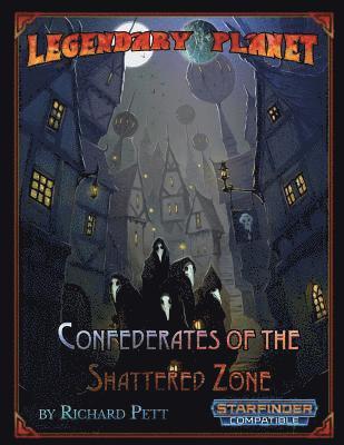 Legendary Planet: Confederates of the Shattered Zone (Starfinder) 1