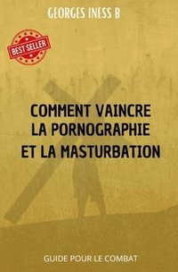 bokomslag Comment vaincre la pornographie et la masturbation1