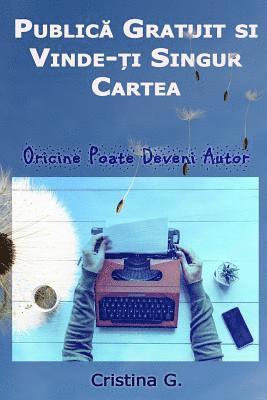 bokomslag Publica Gratuit Si Vinde-Ti Singur Cartea: Oricine Poate Deveni Autor