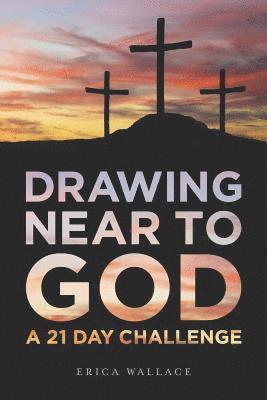 Drawing Near to God: A 21 Day Challenge 1