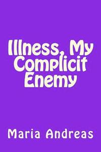 bokomslag Illness, My Complicit Enemy
