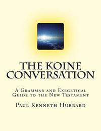 bokomslag The Koine Conversation: A Grammar and Exegetical Guide to the New Testament