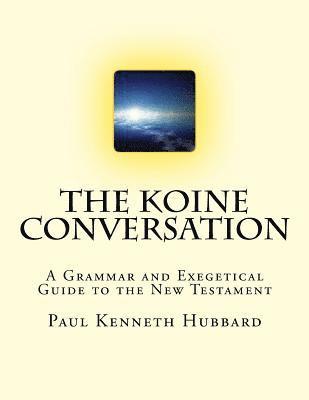 The Koine Conversation: A Grammar and Exegetical Guide to the New Testament 1