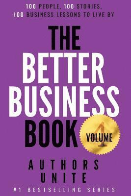 Tyler Wagner, Authors Unite - The Better Business Book: 100 People, 100 Stories, 100 Business Lessons To Live By, Häftad