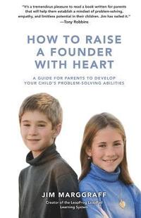 bokomslag How to Raise a Founder with Heart: A Guide for Parents to Develop Your Child