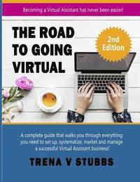 bokomslag The Road to Going Virtual: Becoming a Virtual Assistant Has Never Been Easier!