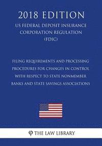 bokomslag Filing Requirements and Processing Procedures for Changes in Control With Respect to State Nonmember Banks and State Savings Associations (US Federal