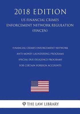 bokomslag Financial Crimes Enforcement Network - Anti-Money Laundering Programs - Special Due Diligence Programs for Certain Foreign Accounts (US Financial Crim