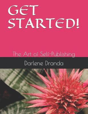 bokomslag Get Started!: The Art of Self-Publishing